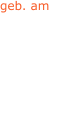 17.10.1871 21.07.1846 01.11.1858 geb. am